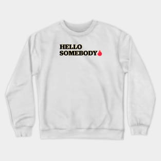 Hello Somebody Crewneck Sweatshirt